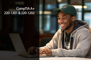 CompTIA A+ (220-1201 & 220-1202) Certification Training